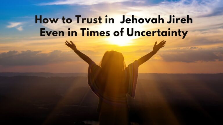 How to Trust in Jehovah Jireh Even in Times of Uncertainty