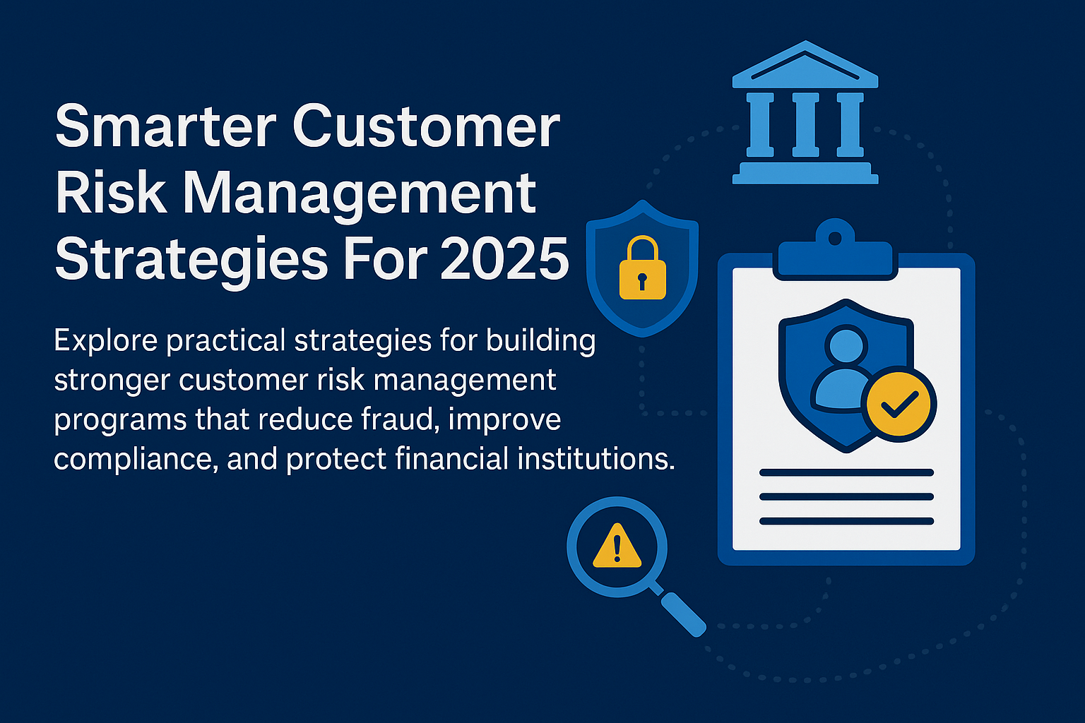 Building Stronger Customer Risk Management Strategies For 2025