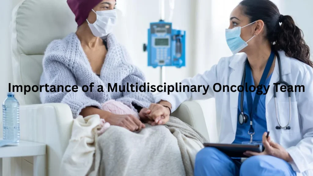 Importance of a Multidisciplinary Oncology Team